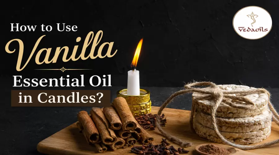How to Use Vanilla Essential Oil in Candles for Best Aroma?